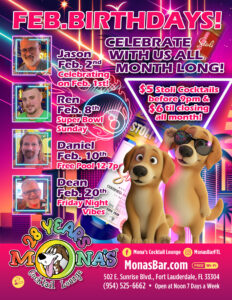 Mona's February Birthdays! Come celebrate all month long with $5 Stoli cocktails before 9pm.