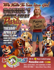 Mona's Bar - Daniel's Going Away Party on Tuesday, April 21st, during his shift from noon til 8pm. Wish him well!